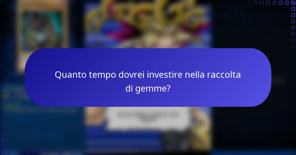 Quanto tempo dovrei investire nella raccolta di gemme?